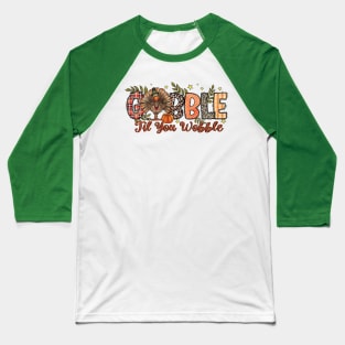 Gobble Gobble Til You Wobble Thanksgiving Turkey Funny Day Fall Season Baseball T-Shirt